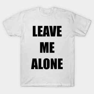 Leave Me Alone T-Shirt